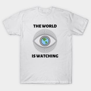 The World is Watching - Black Text T-Shirt